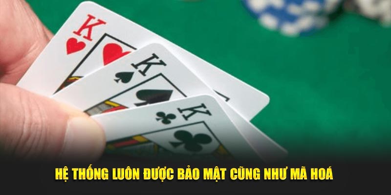 Hệ thống luôn được bảo mật cũng như mã hoá