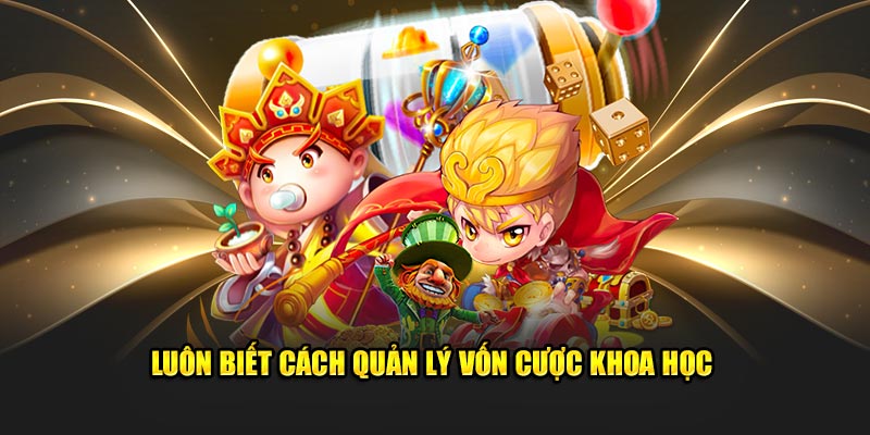 Luôn biết cách quản lý vốn cược khoa học