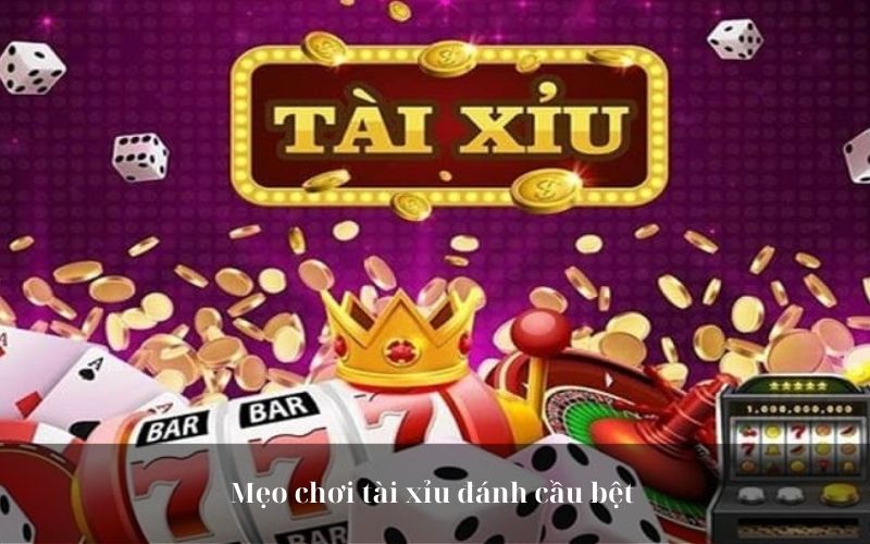 Mẹo chơi tài xỉu cầu bệt